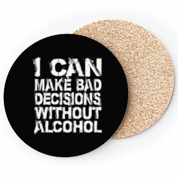 Discover I can make bad decisions without alcohol Coasters