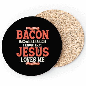 Discover Bacon Another Reason I Know That Jesus Loves Me Coasters