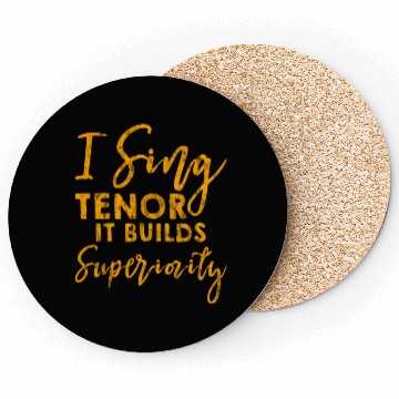 Discover I Sing Tenor, It Builds Superiority 3 Coasters