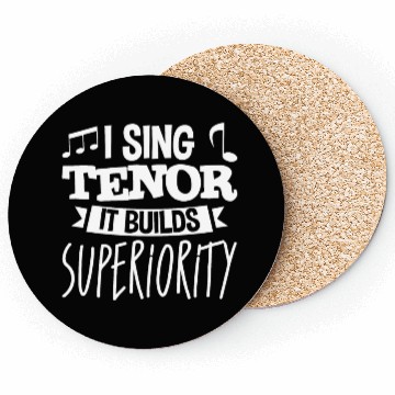Discover I Sing Tenor, It Builds Superiority 4 Coasters