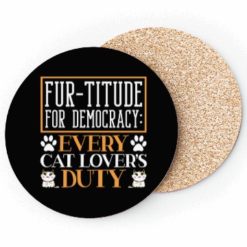 Discover Fur-titude For Democracy Every Cat Lover's Duty Coasters