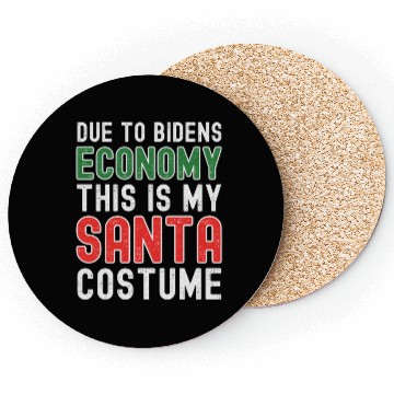 Discover Due to Biden's Economy this is my Santa costume Coasters