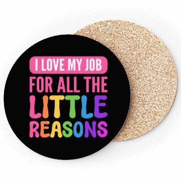 Discover I Love My Job For All The Little Reasons Teacher Coasters