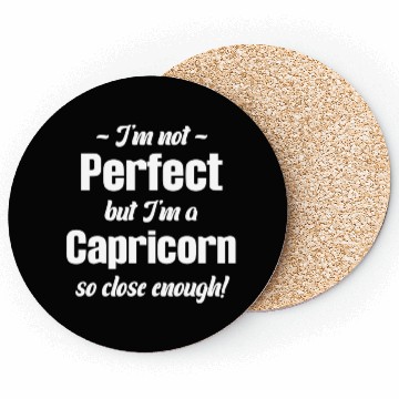Discover I'm Not Perfect But I'm A Capricorn So Close Coasters
