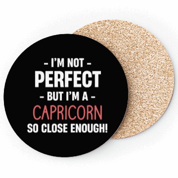 Discover I'm Not Perfect But I'm A Capricorn So Close Coasters