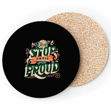 Discover Don't Stop Until You're Proud Coasters