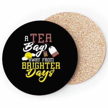 Discover A tea bag away from brighter days Tea Bag Mug Tea Coasters