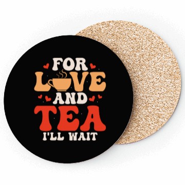 Discover For love and tea, I'll wait Tea Drinker Mug Tea Coasters