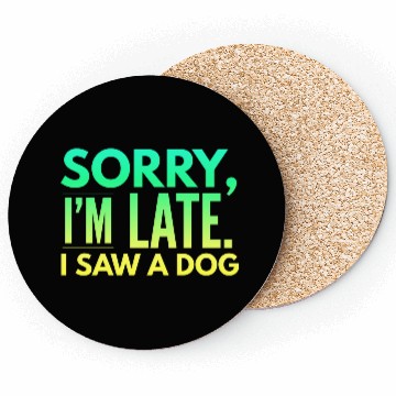 Discover Sorry I'm Late I Saw A Dog Cute Puppy Pet Lover Coasters
