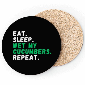 Discover Eat. Sleep. Wet my Cucumbers. Repeat Coasters