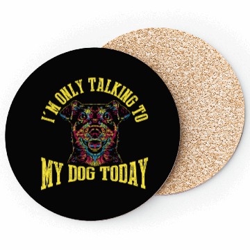 Discover I'm Only Talking To My Dog Today Coasters