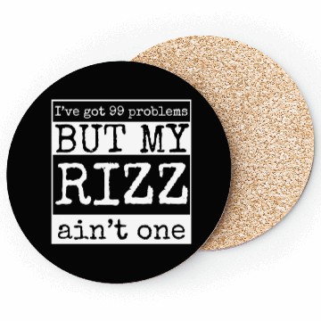Discover I've got 99 problems but my rizz ain't one, funny Coasters