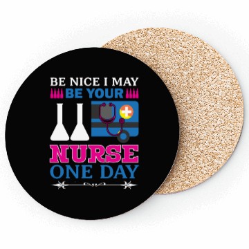 Discover Be Nice I May Be Your Nurse Only Day Coasters
