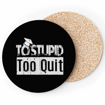 Discover To Stupid Too Quit Sarcastic Idio Stupid Mind Set Coasters