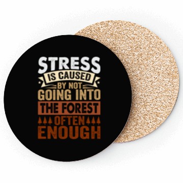 Discover Stress Is Caused By Not Going Into The Forest Coasters