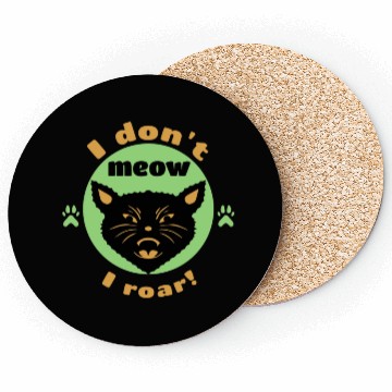 Discover I don't meow, I roar! Coasters