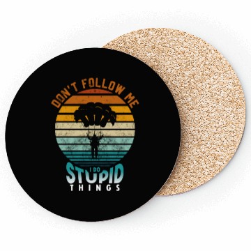Discover Don't Follow Me I Do Stupid Things Coasters