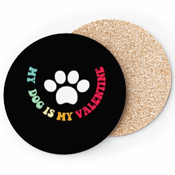 Discover my dog is my valentine Coasters