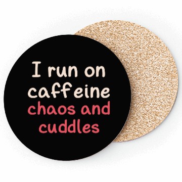 Discover I run on caffeine chaos and cuddles Coasters