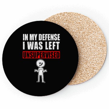Discover In My Defense I Was Left Unsupervised Coasters