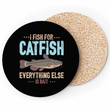 Discover I Fish For Catfish Everything Else Is Bait Coasters