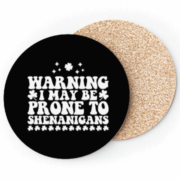 Discover Warning I May Be Prone to Shenanigans St Patrick's Coasters