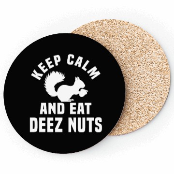 Discover Keep Calm And Eat Deez Nuts Coasters