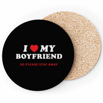 Discover I Love My Boyfriend So Please Stay Away Coasters