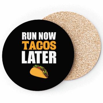Discover Run Now Tacos Later Taco Lover Coasters