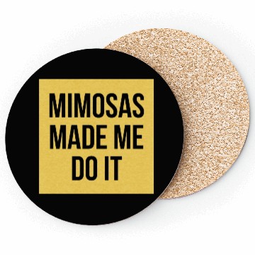 Discover Mimosas Made Me Do It Funny Sarcasm Alcohol Quote Coasters