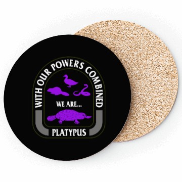 Discover Platypus Coasters, With Our Powers Combined We Are