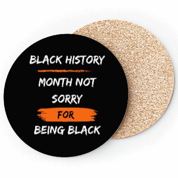 Discover Black History Month not sorry for being black Coasters