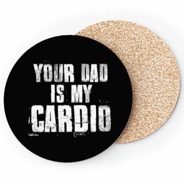 Discover Your Dad Is My Cardio Funny Mom Sayings Coasters