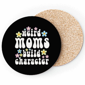 Discover Weird Moms Build Character Coasters