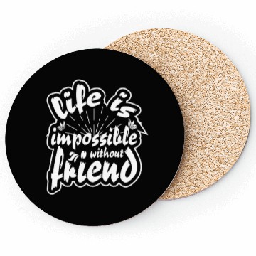 Discover Life is impossible without friends Coasters