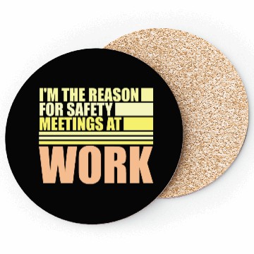 Discover Funny I'm The Reason For Safety Meetings At Work Coasters