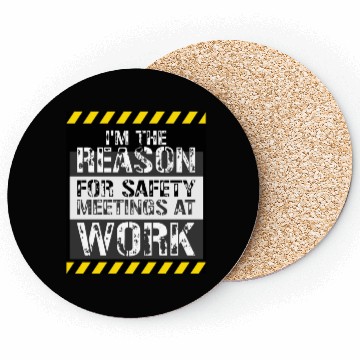 Discover Funny I'm The Reason For Safety Meetings At Work Coasters