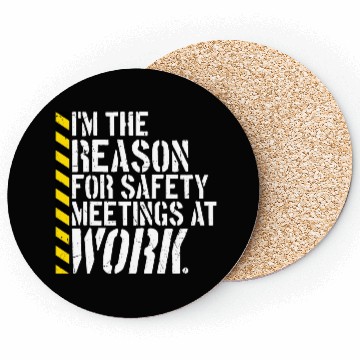 Discover Funny I'm The Reason For Safety Meetings At Work Coasters