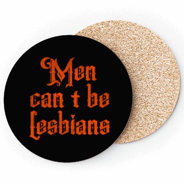 Discover Men can't be lesbians Coasters