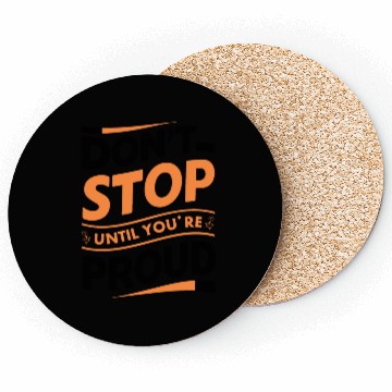 Discover Don't Stop Until You're Proud Coasters