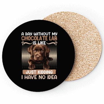 Discover Labrador Owner A DAY WITHOUT MY CHOCOLATE LAB Coasters