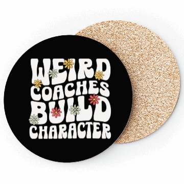 Discover Weird Coaches Build Character Coach Coasters