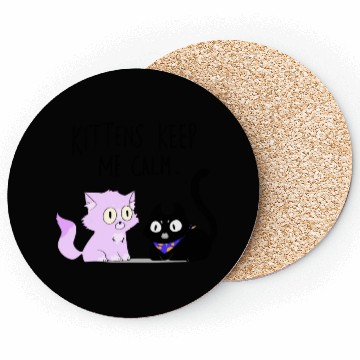 Discover Kittens keep me calm Coasters