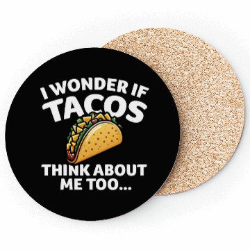 Discover I Wonder if TACOS Think about Me Too Coasters
