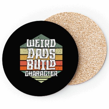 Discover Weird Dads Build Character Funny Dad Coasters