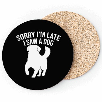 Discover Sorry I'm Late I Saw A Dog Coasters
