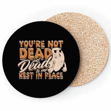 Discover You're Not Dead Just Dead To Me Rest In Peace - Coasters