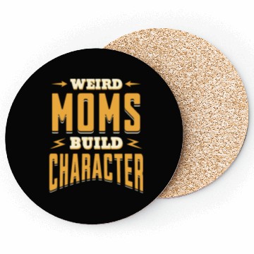Discover Weird Moms Build Character Funny Gift For Best Mom Coasters
