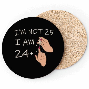 Discover Im Not 25, I Am 24 Plus 1 Middle Finger, 25th Coasters