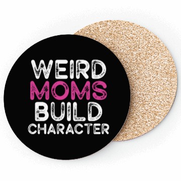 Discover Weird Moms Build Character Coasters